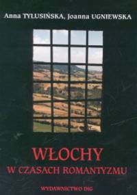 Włochy w czasach romantyzmu - Anna Tylusińska, Joanna Ugniewska