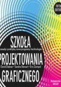 Szkoła projektowania graficznego. Zasady i praktyka, nowe programy i technologie