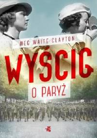 Wyścig o Paryż - Clayton Meg Waite