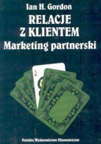 Relacje z klientem. Marketing partnerski - Ian H. Gordon