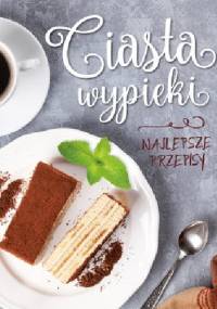 Ciasta, wypieki. Najlepsze przepisy - Olimp Media