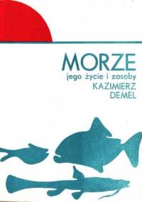 Morze jego zycie i zasoby - Kazimierz Demel