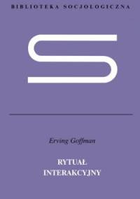Rytuał interakcyjny - Erving Goffman