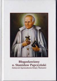 Błogosławiony Stanisław Papczyński. Założyciel Zgromadzenia Księży Marianów - praca zbiorowa