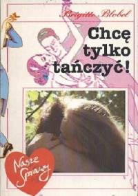 Chcę tylko tańczyć - Brigitte Blobel