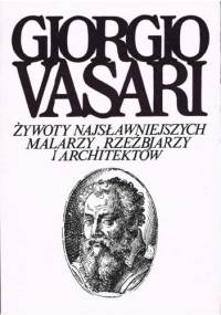 Żywoty najsławniejszych malarzy, rzeźbiarzy i architektów. Tom 6 - Giorgio Vasari