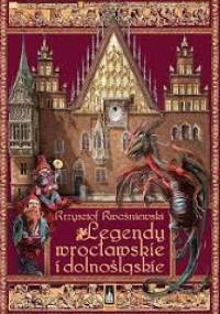 Legendy wrocławskie i dolnośląskie - Krzysztof Kwaśniewski