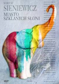 Miasto Szklanych Słoni - Mariusz Sieniewicz