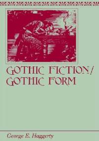 Gothic Fiction/Gothic Form - George E. Haggerty