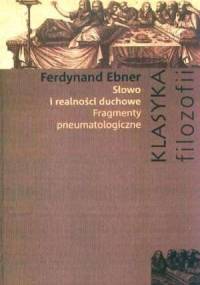Słowo i realności duchowe. Fragmenty pneumatologiczne - Ferdinand Ebner
