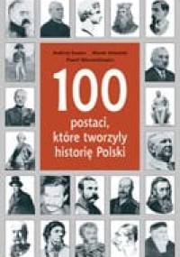 100 postaci, które tworzyły historię Polski