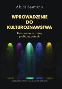 Wprowadzenie do kulturoznawstwa : podstawowe terminy, problemy, pytania - Aleida Assmann