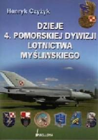 Dzieje 4. Pomorskiej Dywizji Lotnictwa Myśliwskiego - Henryk Czyżyk
