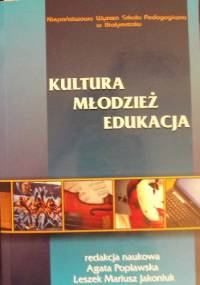 Kultura - młodzież - edukacja. - Agata Popławska, Leszek Mariusz Jakoniuk
