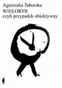 Wieloryb czyli przypadek obiektywny - Agnieszka Taborska