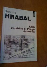 Kain. Bambino di Praga. Jarmilka - Bohumil Hrabal