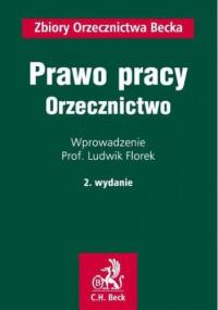 Prawo pracy. Orzecznictwo - Ludwik Florek