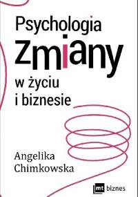 Psychologia zmiany w życiu i biznesie - Angelika Chimkowska