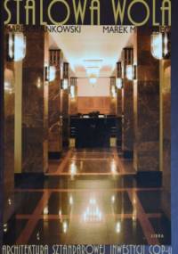 Stalowa Wola. Architektura Sztandarowej Inwestycji COP-u - Marek Stańkowski, Marek Myśliwiec