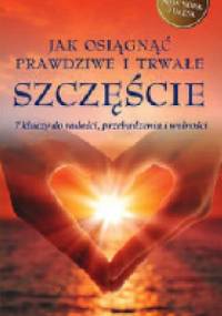 Jak osiągnąć prawdziwe i trwałe szczęście. 7 kluczy do radości, przebudzenia i wolności - Deepak Chopra