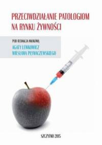 Przeciwdziałanie patologiom na rynku żywności - Wiesław Pływaczewski, Lewkowicz Agata
