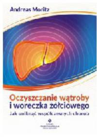 Oczyszczanie wątroby i woreczka żółciowego - Andreas Moritz