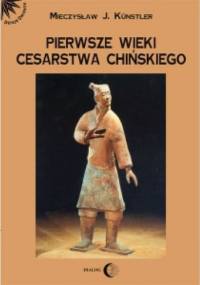 Pierwsze wieki cesarstwa chińskiego - Mieczysław Jerzy Künstler