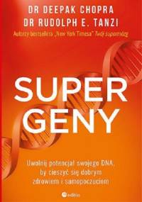 Supergeny. Uwolnij potencjał swojego DNA, by cieszyć się dobrym zdrowiem i samopoczuciem - Deepak Chopra, Rudolph E. Tanzi