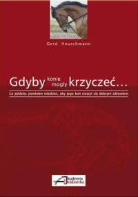 Gdyby konie mogły krzyczeć - Gerd Heuschmann
