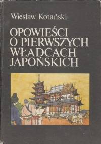 Opowieści o pierwszych władcach japońskich - Wiesław Kotański