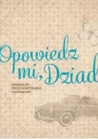 Opowiedz mi, Dziadku. Książka do przechowywania wspomnień - Monika Koprivova
