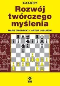 Szachy. Rozwój twórczego myślenia szachisty - Mark Dworecki, Artur Jusupow