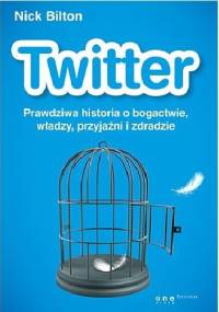 Twitter. Prawdziwa historia o bogactwie, władzy, przyjaźni i zdradzie - Nick Bilton