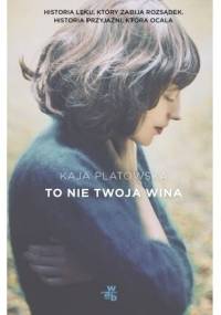 To nie twoja wina - Kaja Platowska