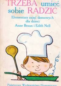 Trzeba umieć sobie radzić. Elementarz zajęć domowych dla dzieci - Anne Braun, Edith Nell