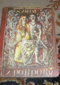 Szata z purpury: opowieść rycerska o wojewodzie Skarbimirze, Piotrze Szczebrzycu i Witysławie z Ogrodzieńca - Kornelia Dobkiewiczowa