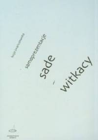 Samoprezentacje : Sade i Witkacy - Łucja Iwanczewska