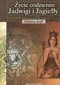 Życie codzienne Jadwigi i Jagiełły - Helena Kręt