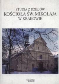 Studia z dziejów kościoła św. Mikołaja w Krakowie - Zdzisław Kliś