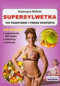 Supersylwetka 100 przepisów i porad eksperta - Katarzyna Matella