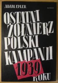 Ostatni żołnierz polski kampanii roku 1939 - Adam Epler