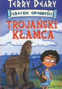 Trojański kłamca - Terry Deary
