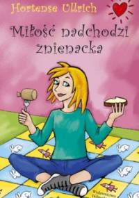 Miłość nadchodzi znienacka - Hortense Ullrich