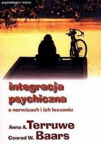 Integracja psychiczna. O nerwicach i ich leczeniu. - Conrad W. Baars, Anna Albertina Terruwe