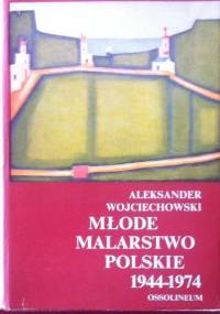 Młode malarstwo polskie 1944-1974 - Aleksander Wojciechowski