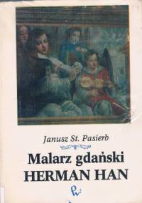 Malarz gdański Herman Han - Janusz Stanisław Pasierb