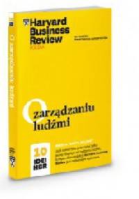 O zarządzaniu ludźmi. 10 Idei HBR.