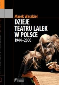 Dzieje teatru lalek w Polsce 1944-2000 - Marek Waszkiel
