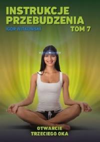 Instrukcje przebudzenia. Tom 7. Otwarcie trzeciego oka - Igor Witkowski