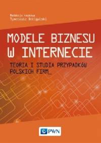 Modele biznesu w Internecie Teoria i studia przypadków polskich firm - Tymoteusz Doligalski